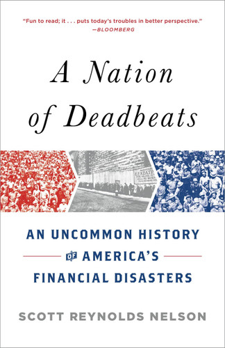 A Nation of Deadbeats (An Uncommon History of America's Financial Disasters) by Scott Reynolds Nelson, 9780307474322
