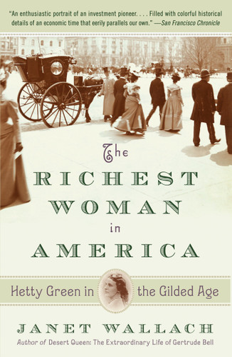 The Richest Woman in America (Hetty Green in the Gilded Age) by Janet Wallach, 9780307474575