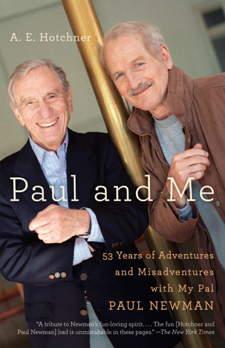 Paul and Me (Fifty-three Years of Adventures and Misadventures with My Pal Paul Newman) by A E Hotchner, 9780307474810