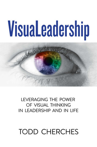 VisuaLeadership (Leveraging the Power of Visual Thinking in Leadership and in Life) by Todd Cherches, 9781642933376
