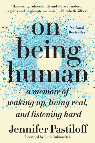 On Being Human (A Memoir of Waking Up, Living Real, and Listening Hard) - 9781524743581 by Jennifer Pastiloff, Lidia Yuknavitch, 9781524743581
