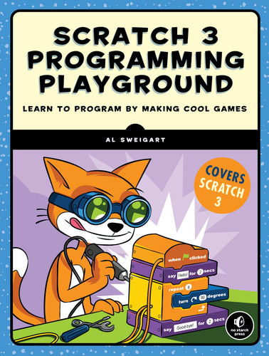 Scratch 3 Programming Playground (Learn to Program by Making Cool Games) by Al Sweigart, 9781718500211
