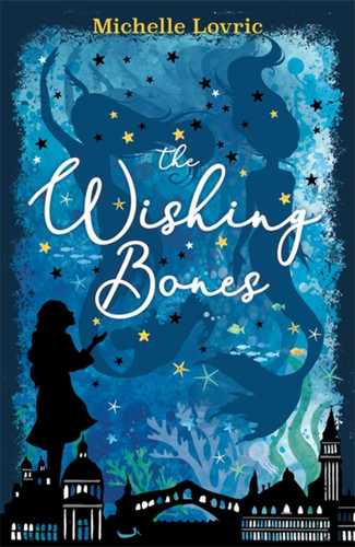 The Wishing Bones by Michelle Lovric, 9781444009972