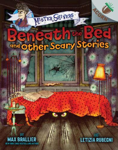Beneath the Bed and Other Scary Stories: An Acorn Book (Mister Shivers #1) by Max Brallier, Letizia Rubegni, 9781338318548