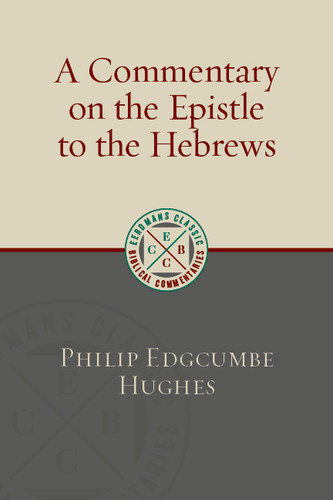 A Commentary on the Epistle to the Hebrews by Philip Edgcumbe Hughes, 9780802877314