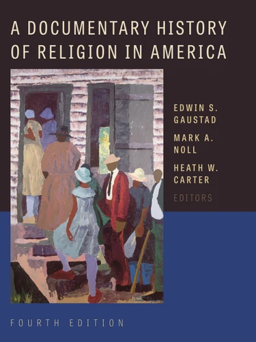 A Documentary History of Religion in America by Edwin S. Gaustad, Mark A. Noll, Heath W. Carter, 9780802873583