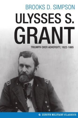 Ulysses S. Grant (Triumph over Adversity, 1822-1865) by Brooks Simpson, 9780760346969