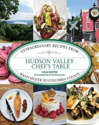 Hudson Valley Chef's Table (Extraordinary Recipes From Westchester to Columbia County) - 9781493047086 by Julia Sexton, Andre Baranowski, 9781493047086