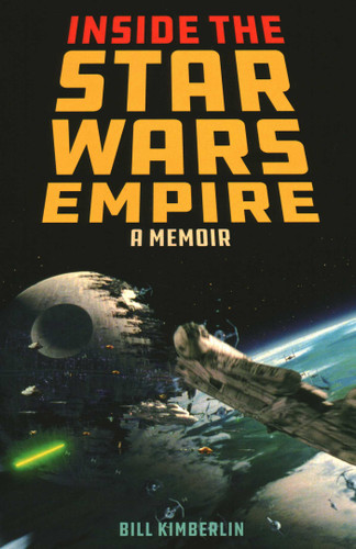 Inside the Star Wars Empire (A Memoir) - 9781493049462 by Bill Kimberlin, 9781493049462