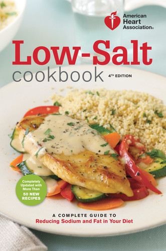 American Heart Association Low-Salt Cookbook, 4th Edition (A Complete Guide to Reducing Sodium and Fat in Your Diet) by American Heart Association, 9780307589781