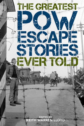 The Greatest POW Escape Stories Ever Told by Keith Warren Lloyd, 9781493049943