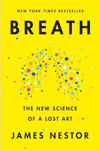 Breath (The New Science of a Lost Art) by James Nestor, 9780735213616