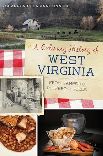 Culinary History of West Virginia, A (From Ramps to Pepperoni Rolls) by Shannon Colaianni Tinnell, 9781625859259