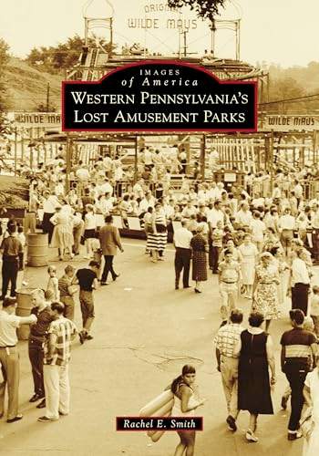 Western Pennsylvania's Lost Amusement Parks by Rachel Cunningham Ravis, 9781467104654