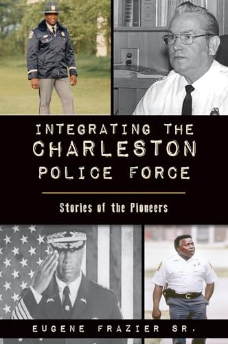 Integrating the Charleston Police Force (Stories of the Pioneers) by , 9781467145206
