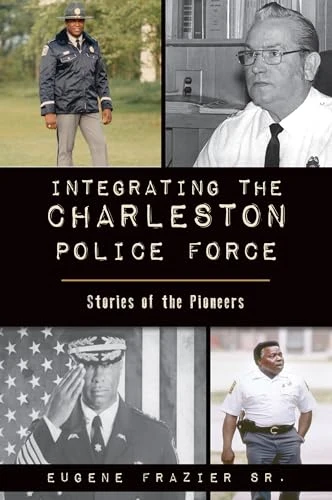 Integrating the Charleston Police Force (Stories of the Pioneers) by , 9781467145206