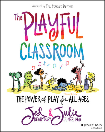 The Playful Classroom (The Power of Play for All Ages) by Jed Dearybury, Julie P. Jones, 9781119674399