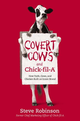 Covert Cows and Chick-fil-A (How Faith, Cows, and Chicken Built an Iconic Brand) - 9781400213221 by Steve Robinson, 9781400213221