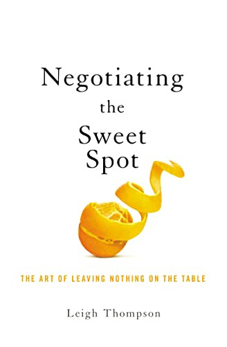 Negotiating the Sweet Spot (The Art of Leaving Nothing on the Table) by Leigh Thompson, 9781400217434