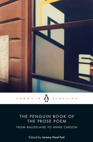 The Penguin Book of the Prose Poem (From Baudelaire to Anne Carson) by Jeremy Noel-Tod, Jeremy Noel-Tod, 9780141984568
