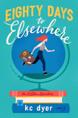 Eighty Days to Elsewhere by kc dyer, 9780593102046