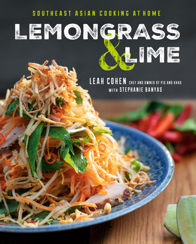 Lemongrass and Lime (Southeast Asian Cooking at Home: A Cookbook) by Leah Cohen, Stephanie Banyas, 9780525534839 Lemongrass and Lime (Southeast Asian Cooking at Home: A Cookbook) by Leah Cohen, Stephanie Banyas, 9780525534839
