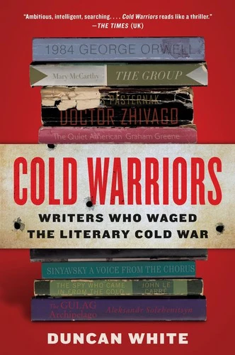 Cold Warriors (Writers Who Waged the Literary Cold War) - 9780062449832 by Duncan White