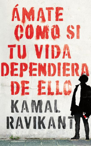 Love Yourself Like Your Life Depends on It (Ámate como si tu vida dependiera de eso) (Spanish Edition) by Kamal Ravikant, Carmen Lydia Marquez Cruz, 9780062992307