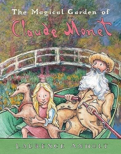 The Magical Garden of Claude Monet by Laurence Anholt, 9780764138553 The Magical Garden of Claude Monet by Laurence Anholt, 9780764138553
