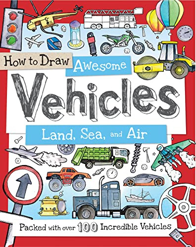 How to Draw Awesome Vehicles: Land, Sea, and Air (Packed with Over 100 Incredible Vehicles) by Fiona Gowen, Paul Calver, Toby Reynolds, 9781438005829