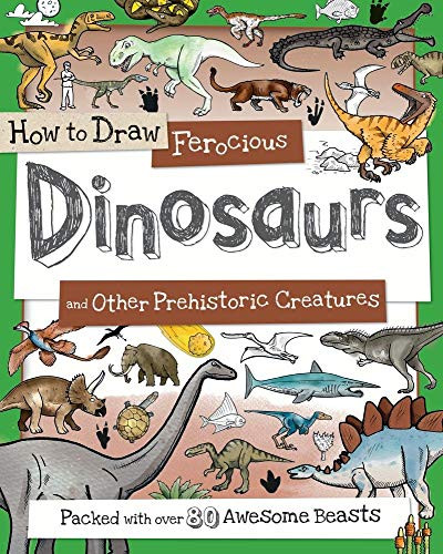 How to Draw Ferocious Dinosaurs and Other Prehistoric Creatures (Packed with over 80 Amazing Dinosaurs) by Paul Calver, Toby Reynolds, Fiona Gowen, 9781438008523