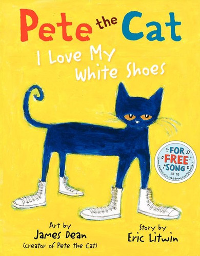 Pete the Cat: I Love My White Shoes by Eric Litwin, Kimberly Dean, James Dean, 9780061906220
