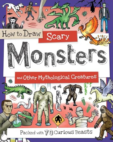 How to Draw Scary Monsters and Other Mythological Creatures (Packed with 70 Curious Creatures) by Fiona Gowen, Paul Calver, Toby Reynolds, 9781438010557