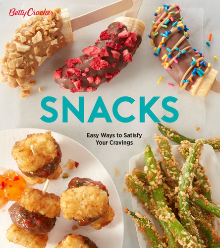 Betty Crocker Snacks (Easy Ways to Satisfy Your Cravings) by Betty Crocker, 9780358363729