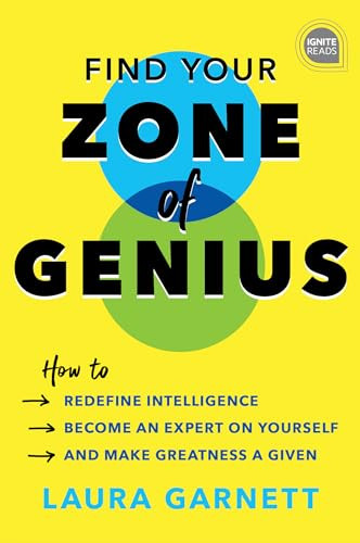 Find Your Zone of Genius (How to Redefine Intelligence, Become an Expert on Yourself, and Make Greatness a Given) by Laura Garnett, 9781492675228