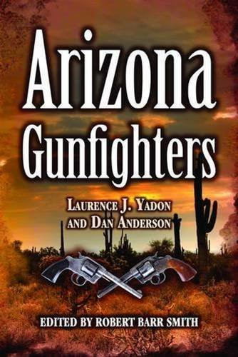 Arizona Gunfighters by Laurence Yadon, Dan Anderson, Robert Smith, 9781589806511