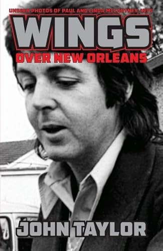 Wings Over New Orleans (Unseen Photos of Paul and Linda McCartney, 1975) by John Taylor, 9781455620340
