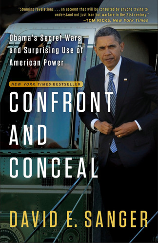Confront and Conceal (Obama's Secret Wars and Surprising Use of American Power) by David E. Sanger, 9780307718037