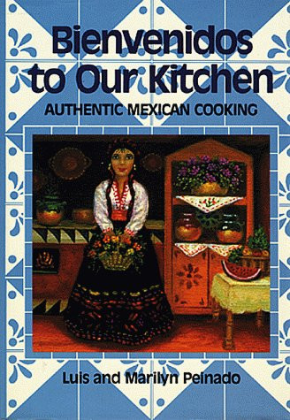 Bienvenidos To Our Kitchen (Authentic Mexican Cooking) by Luis Peinado, Marilyn Peinado, 9780882898735