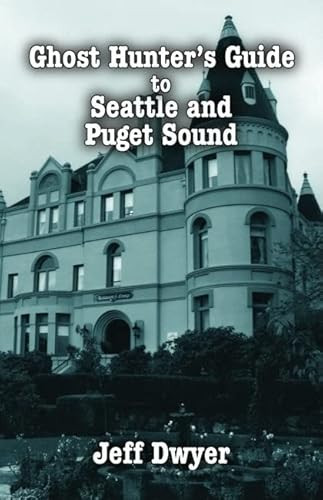 Ghost Hunter's Guide to Seattle by Jeff Dwyer, 9781589805170