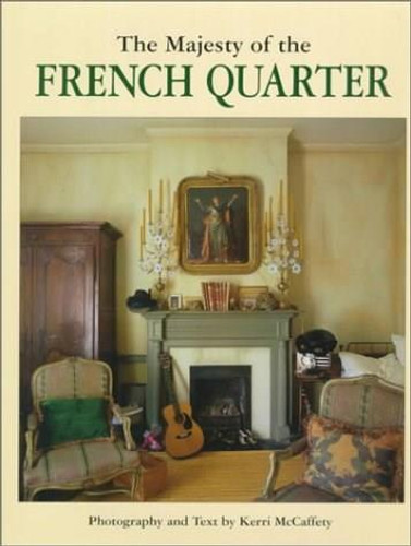 The Majesty of the French Quarter by Kerri McCaffety, 9781565544147 The Majesty of the French Quarter by Kerri McCaffety, 9781565544147
