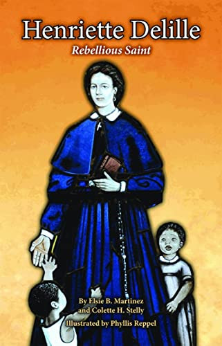 Henriette Delille (Rebellious Saint) by Elsie Martinez, Colette Stelly, 9781589808393