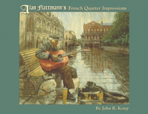 Alan Flattmann's French Quarter Impressions by John Kemp, Alan Flattmann, E. Bullard, 9781565549326 Alan Flattmann's French Quarter Impressions by John Kemp, Alan Flattmann, E. Bullard, 9781565549326