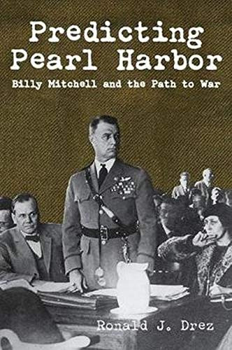 Predicting Pearl Harbor (Billy Mitchell and the Path to War) by Ronald Drez, 9781455623150
