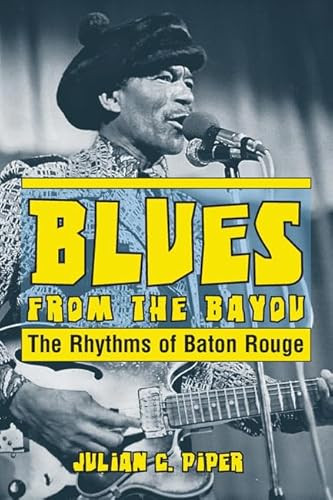Blues from the Bayou (The Rhythms of Baton Rouge) by Julian Piper, 9781455623099