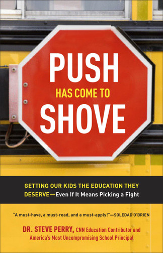 Push Has Come to Shove (Getting Our Kids the Education They Deserve--Even If It Means Picking a Fight) by Dr. Steve Perry, 9780307720320