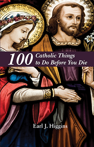 100 Catholic Things to Do Before You Die by Earl Higgins, 9781455623686 100 Catholic Things to Do Before You Die by Earl Higgins, 9781455623686