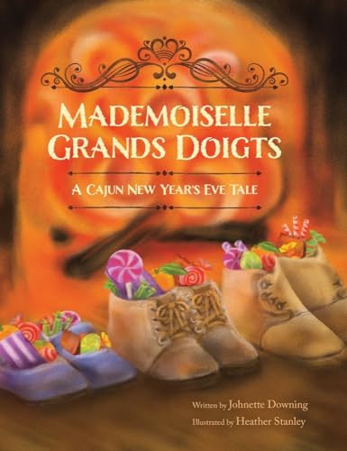Mademoiselle Grands Doigts (A Cajun New Year's Eve Tale) by Johnette Downing, 9781455623938
