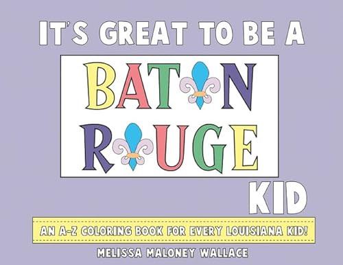 It's Great to Be a Baton Rouge Kid (An A-Z Coloring Book) by Melissa Wallace, 9781455623730