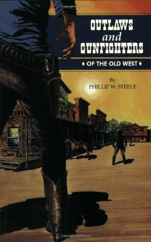 Outlaws and Gunfighters of the Old West by Phillip Steele, 9781565541375